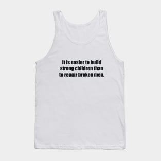 It is easier to build strong children than to repair broken men Tank Top